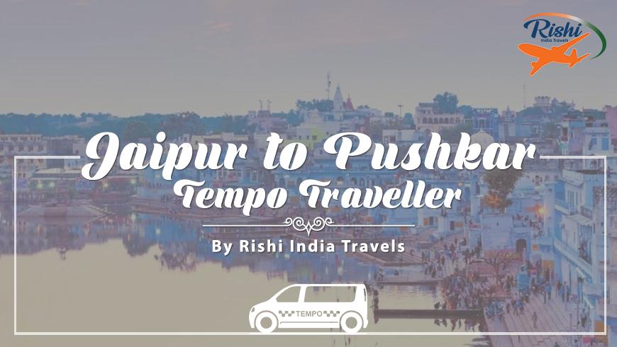 Jaipur to Pushkar Tempo Traveller on Rent